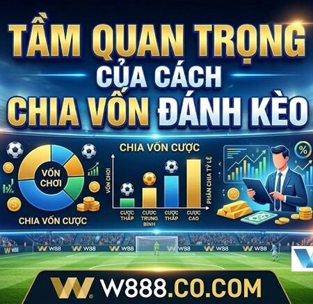 Cách Chia Vốn Đánh Kèo Hiệu Quả: Chiến Thuật Quản Lý Vốn Bất Bại