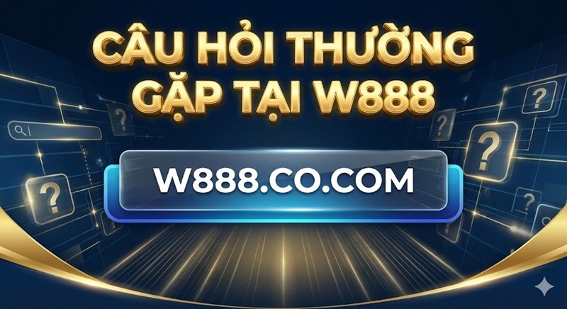 Câu Hỏi Thường Gặp W888: Giải Đáp Thắc Mắc & Hỗ Trợ 24/7 Tổng hợp giải đáp các câu hỏi thường gặp (FAQ) về dịch vụ cá cược tại hệ thống W888.