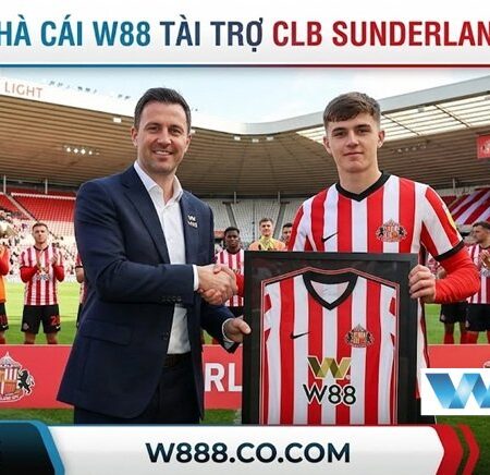 Sự Kiện W88 Tài Trợ CLB Sunderland: Cú Hích Lịch Sử Mùa Giải 2025/26