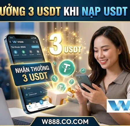 Hướng Dẫn Nhận Thưởng 3 USDT Khi Nạp USDT Lần Đầu Tiên Tại W888