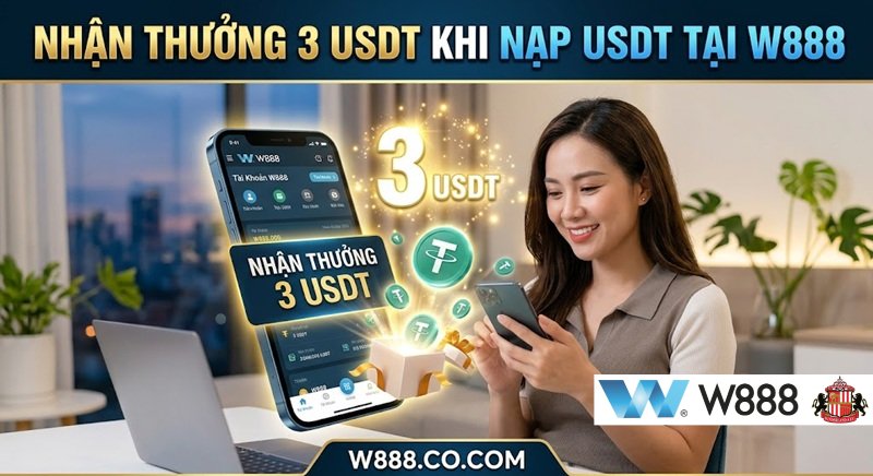 Chương trình khuyến mãi Nhận Thưởng 3 USDT Khi Nạp USDT Tại W888 nhanh chóng qua link W888