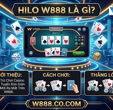 Hilo W88 Là Gì? Cẩm Nang Chinh Phục Game Bài Tại W888