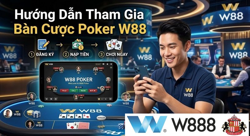 Hướng dẫn 3 bước tham gia bàn cược Poker W88 dễ dàng qua link W888