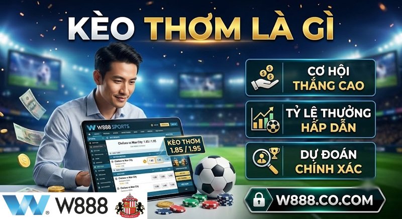 Kèo Thơm Là Gì? Cẩm Nang Nhận Diện Và Săn Kèo Chuẩn Xác Kèo thơm là gì? Khám phá cơ hội thắng cao và tỷ lệ thưởng hấp dẫn tại nhà cái W888.