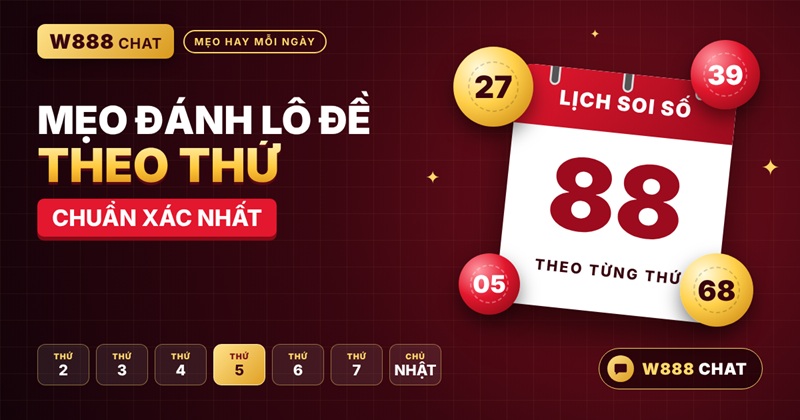 Đánh Lô Đề Theo Thứ: Cẩm Nang Soi Cầu Từ Thứ 2 Đến Chủ Nhật Mẹo đánh lô đề theo thứ chuẩn xác nhất từ chuyên gia W888 Chat